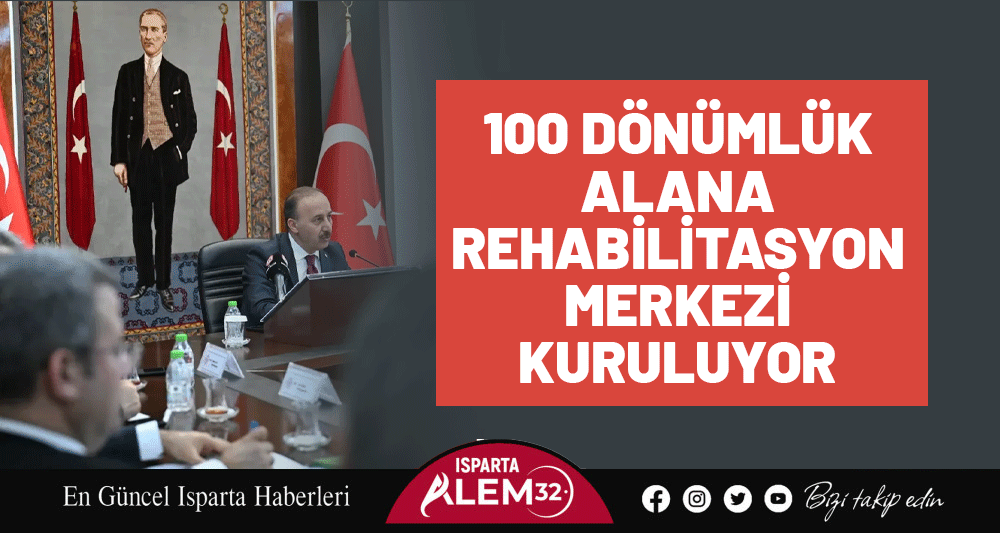 100 Dönümlük Alana Rehabilitasyon Merkezi Kuruluyor