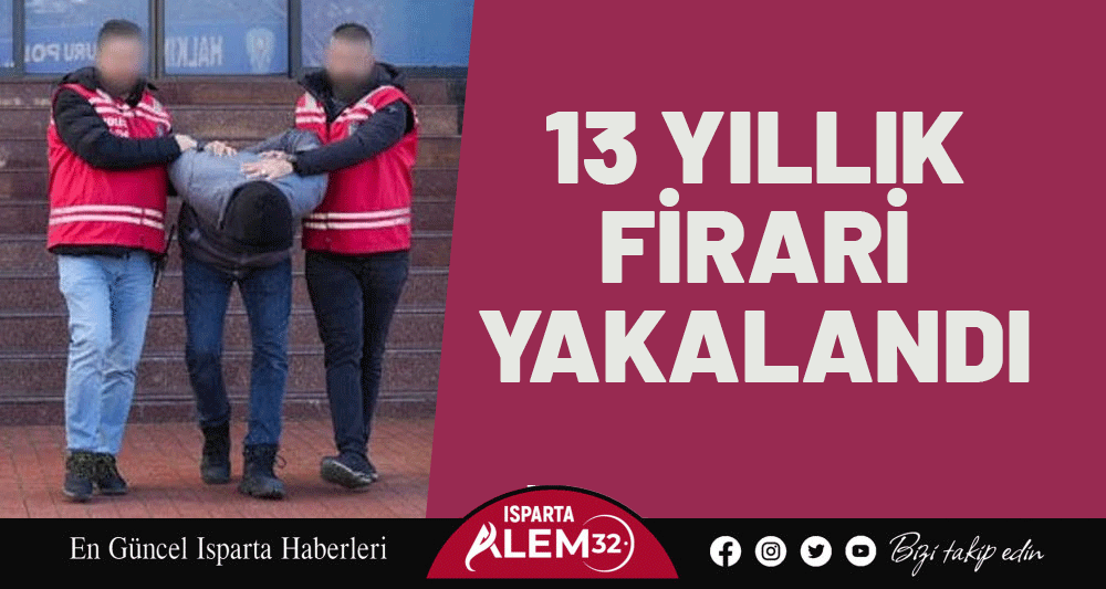 13 YILLIK FİRARİ YAKALANDI