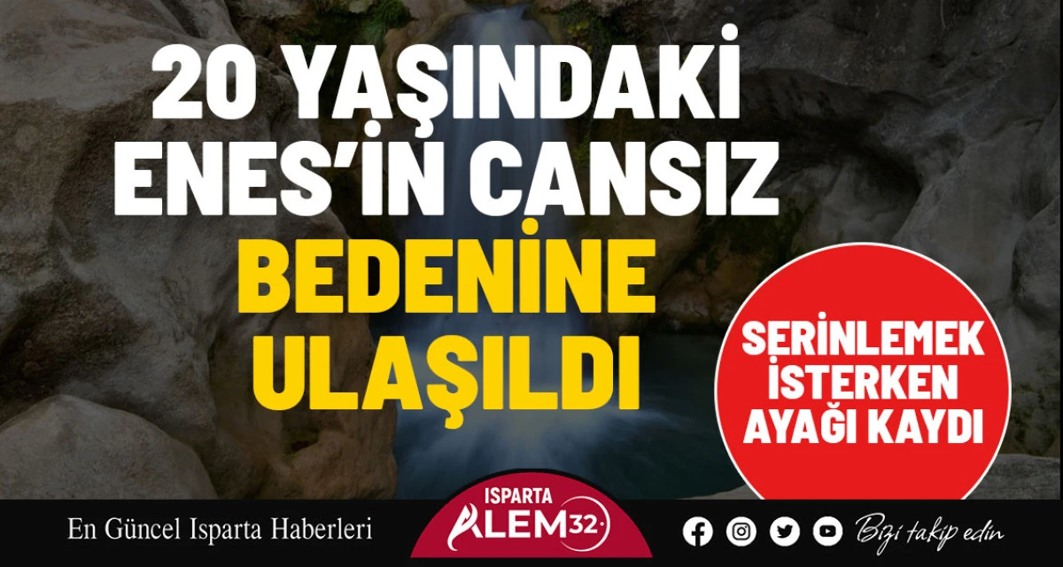 20 YAŞINDAKİ ENES’İN CANSIZ BEDENİNE ULAŞILDI