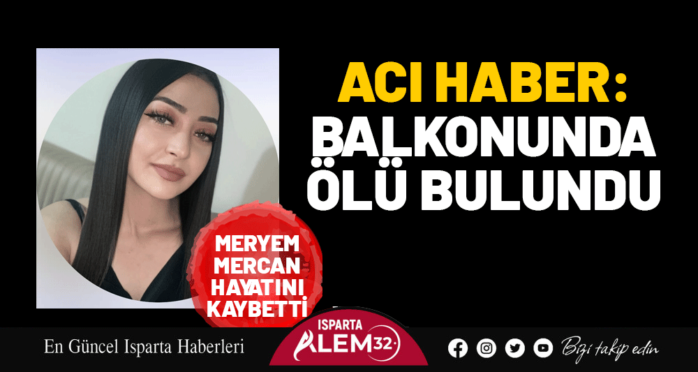 23 YAŞINDAKİ MERYEM MERCAN ÖLÜ BULUNDU