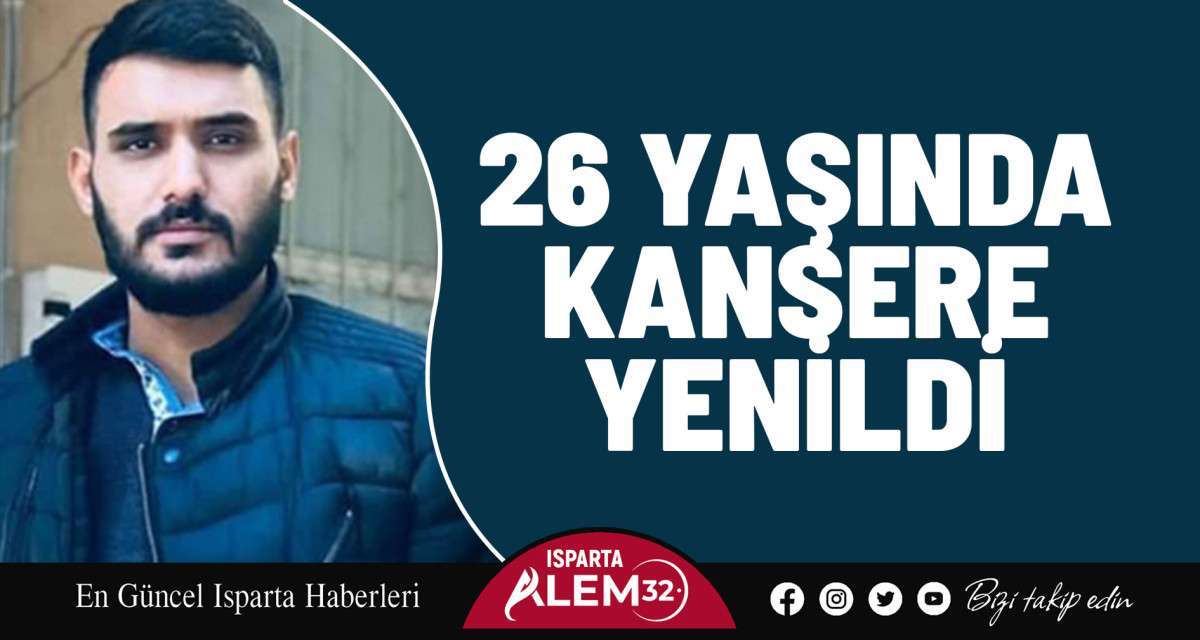 26 YAŞINDA KANSERE YENİLDİ