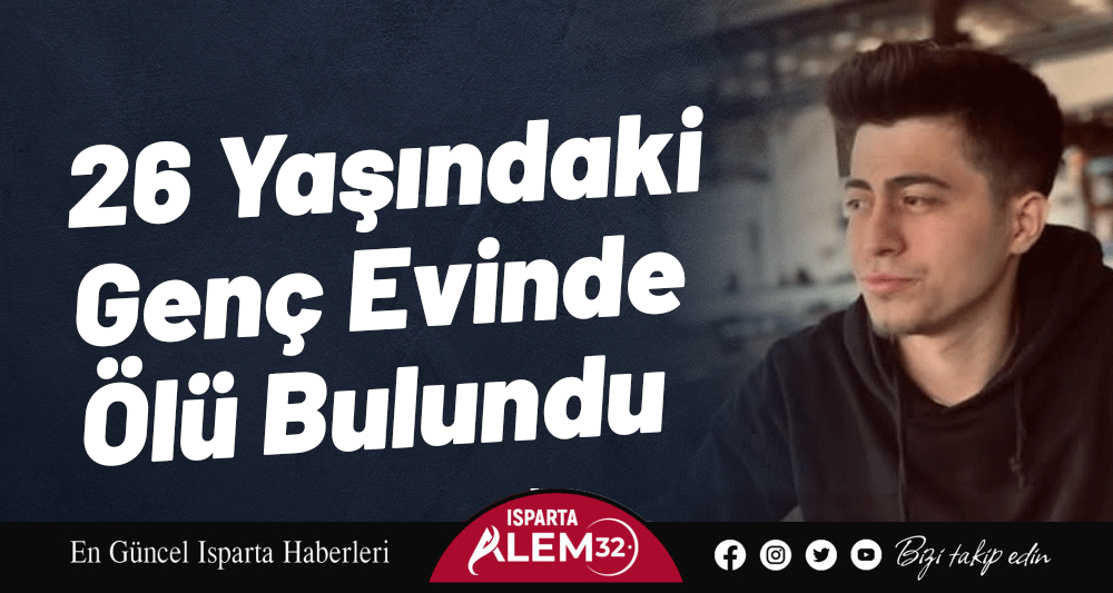 26 YAŞINDAKİ GEN&Ccedil; EVİNDE &Ouml;L&Uuml; BULUNDU