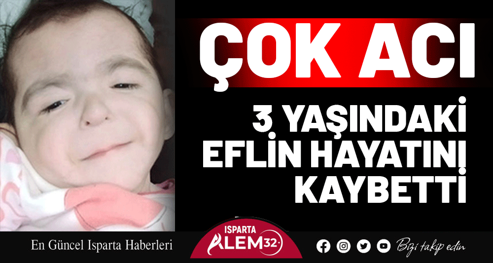 3 YAŞINDAKİ EFLİN HAYATINI KAYBETTİ