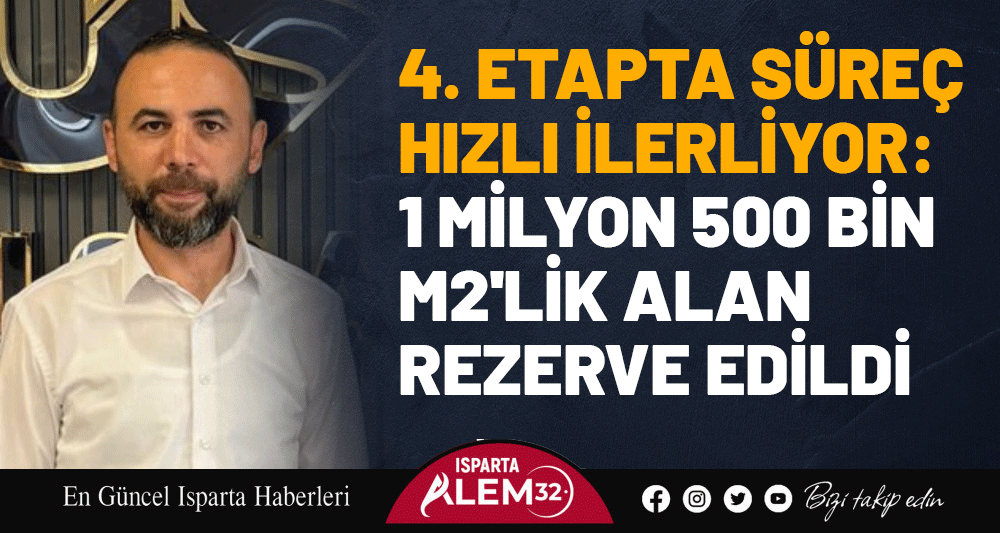 4. ETAPTA S&Uuml;RE&Ccedil; HIZLI İLERLİYOR: 1 MİLYON 500 BİN M2'LİK ALAN REZERVE EDİLDİ