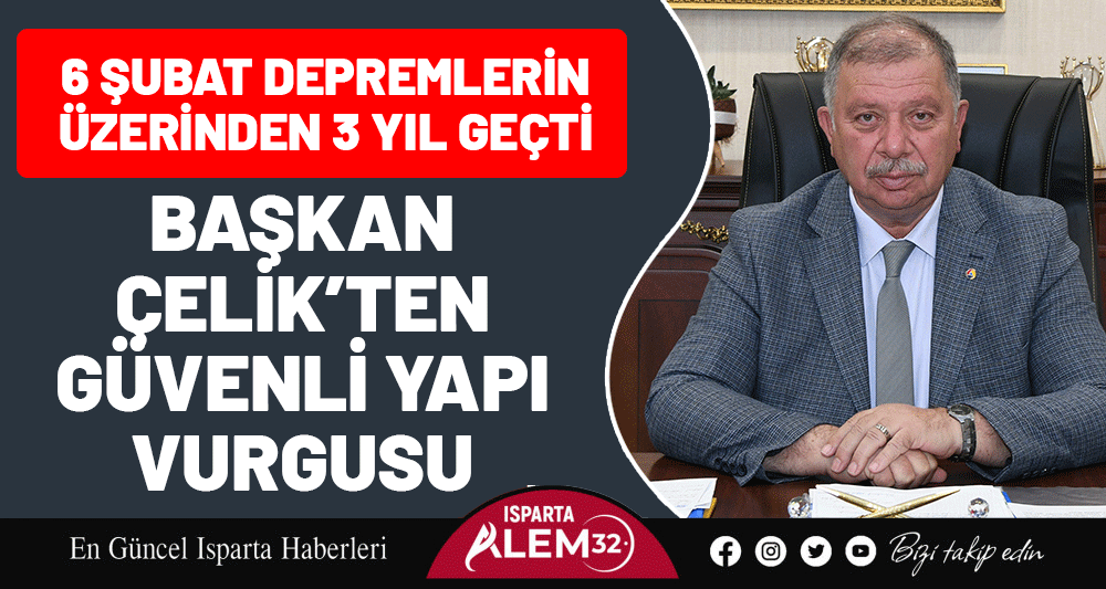 6 ŞUBAT DEPREMLERİN &Uuml;ZERİNDEN 3 YIL GE&Ccedil;Tİ: BAŞKAN &Ccedil;ELİK&rsquo;TEN G&Uuml;VENLİ YAPI VURGUSU