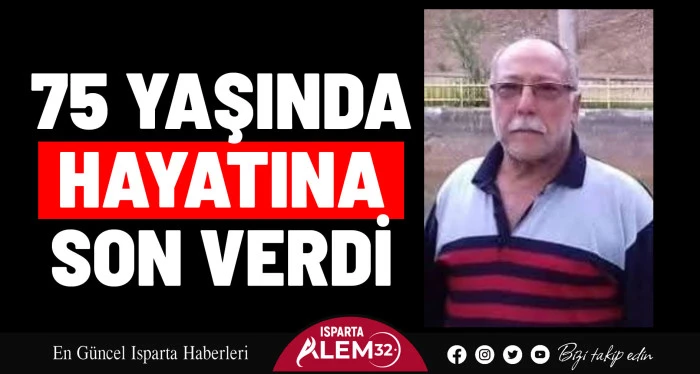 75 YAŞINDA HAYATINA SON VERDİ