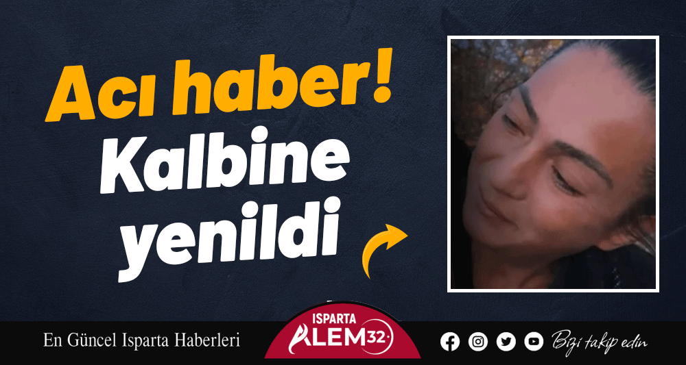 Acı haber! Kalbine yenildi