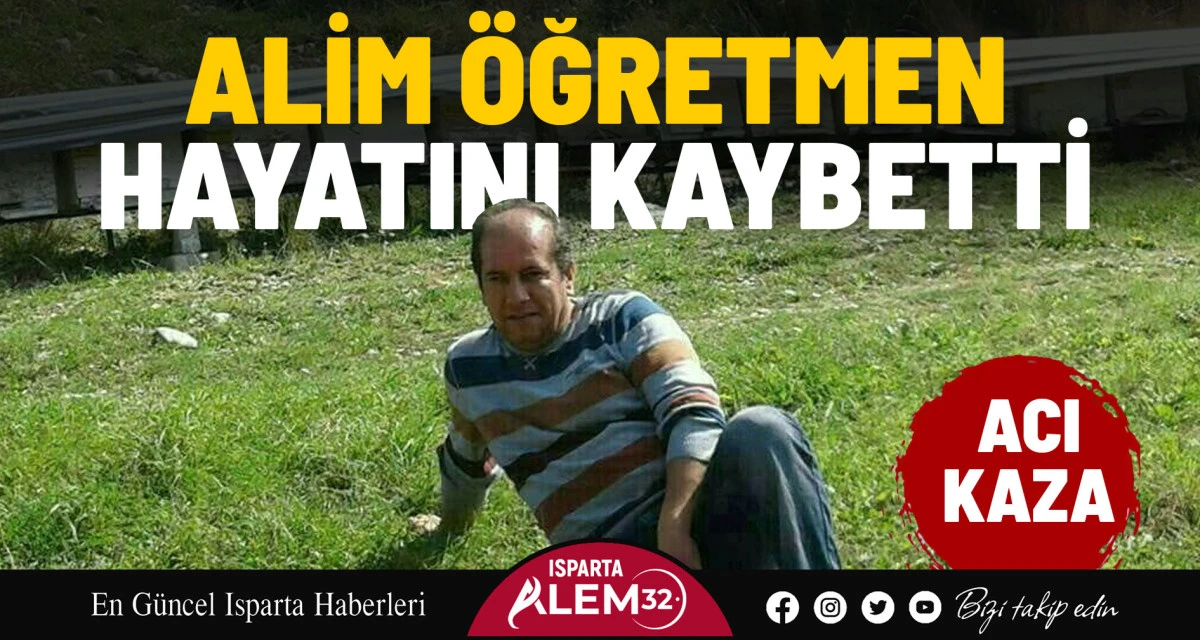 ACI KAZA! ALİM ÖĞRETMEN HAYATINI KAYBETTİ