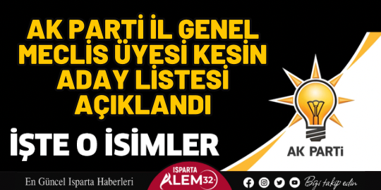 AK Parti Isparta İl Genel Meclis Üyesi Kesin Aday Listesi açıklandı