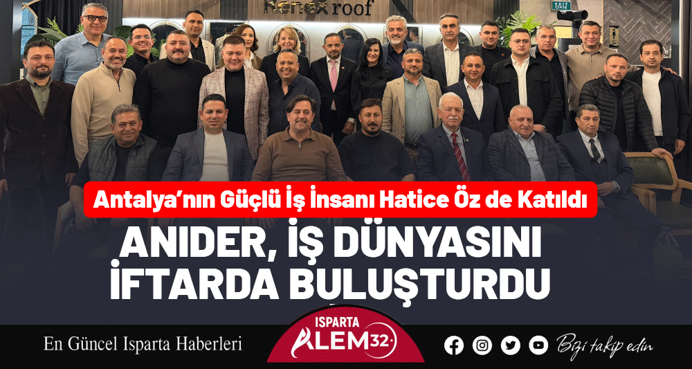ANIDER&rsquo;İN İFTARDA İŞ D&Uuml;NYASINI BULUŞTURDU! ANTALYA&rsquo;NIN G&Uuml;&Ccedil;L&Uuml; İŞ İNSANI HATİCE &Ouml;Z DE KATILDI