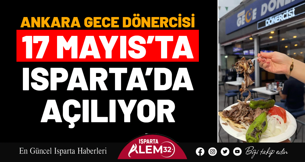 ANKARA GECE DÖNERCİSİ 17 MAYIS’TA ISPARTA’DA AÇILIYOR