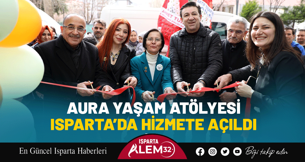 AURA YAŞAM AT&Ouml;LYESİ ISPARTA&rsquo;DA HİZMETE A&Ccedil;ILDI