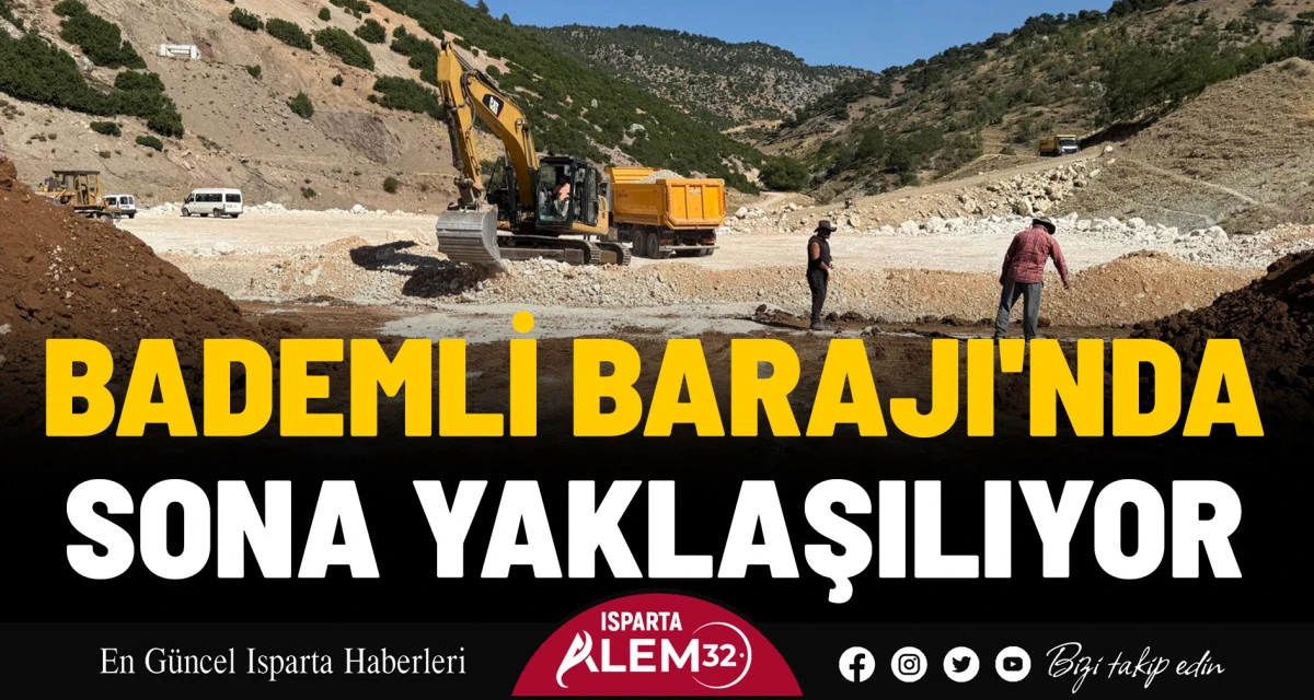 BADEMLİ BARAJI'NDA SONA YAKLAŞILIYOR