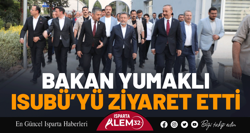 BAKAN YUMAKLI ISUBÜ’YÜ ZİYARET ETTİ