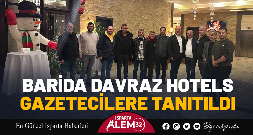 BARİDA DAVRAZ HOTELS GAZETECİLERE TANITILDI