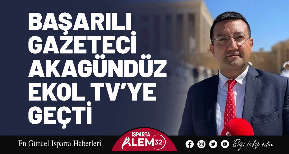BAŞARILI GAZETECİ AKAGÜNDÜZ EKOL TV’YE GEÇTİ