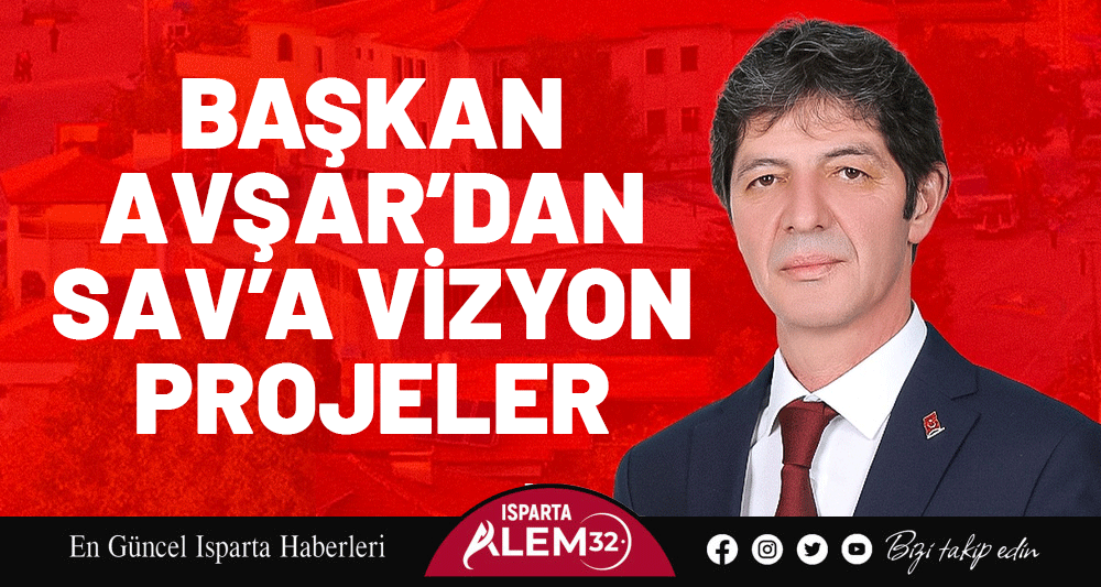 Başkan Avşar’dan Sav’a Vizyon Projeler