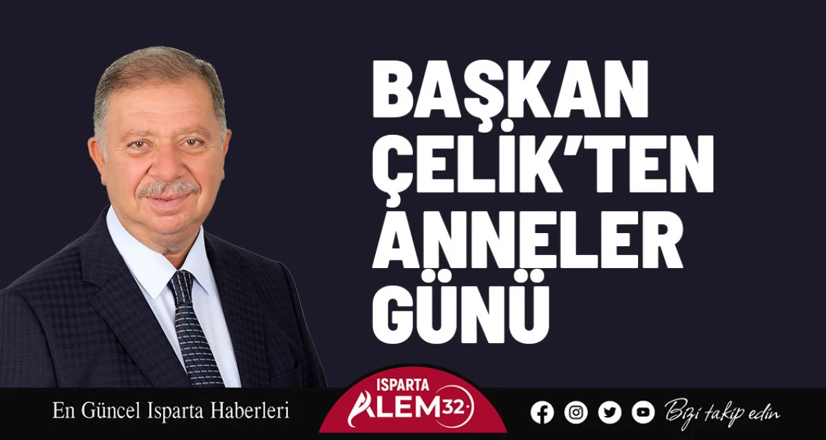 BAŞKAN ÇELİK’TEN ANNELER GÜNÜ MESAJI