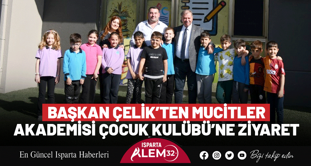 BAŞKAN ÇELİK’TEN MUCİTLER AKADEMİSİ ÇOCUK KULÜBÜ’NE ZİYARET