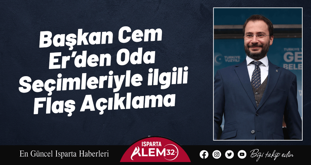 Başkan Cem Er’den Oda Seçimleriyle ilgili Flaş Açıklama