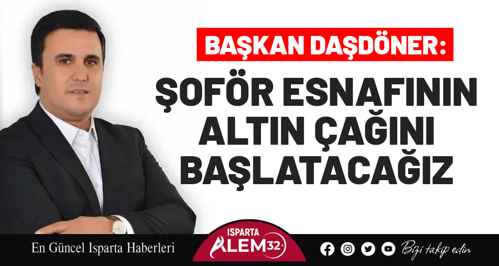 Başkan Daşdöner: Şoför Esnafının Altın Çağını Başlatacağız