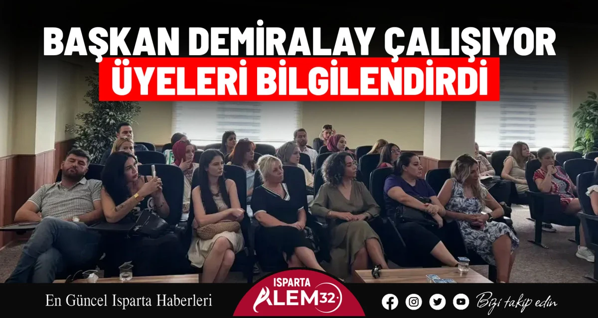 BAŞKAN DEMİRALAY ÇALIŞIYOR: ÜYELERİ BİLGİLENDİRDİ