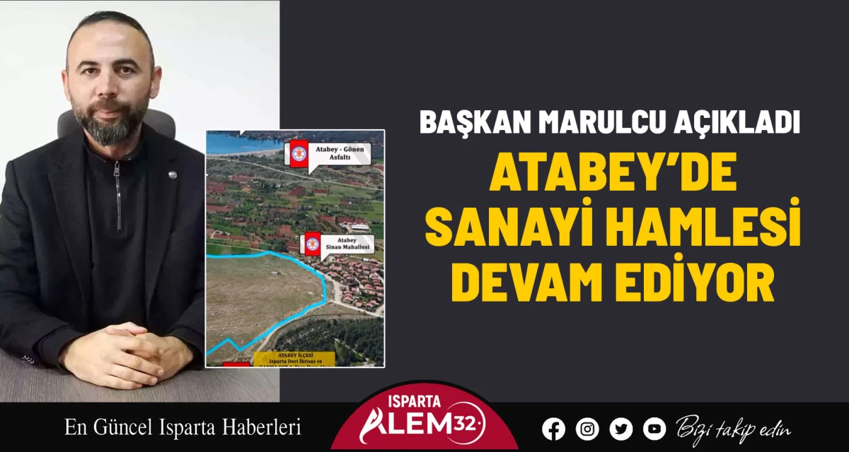 BAŞKAN MARULCU AÇIKLADI: ATABEY’DE SANAYİ HAMLESİ DEVAM EDİYOR
