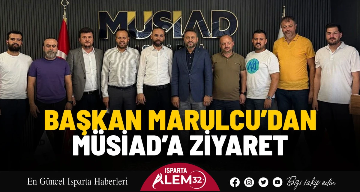 BAŞKAN MARULCU’DAN MÜSİAD’A ZİYARET