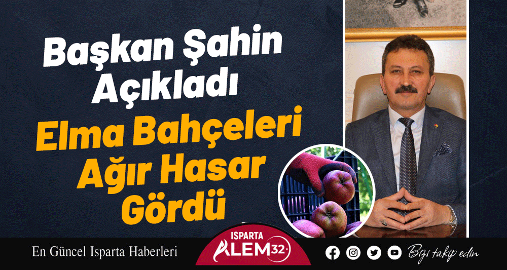 Başkan Şahin Açıkladı: Elma Bahçeleri Ağır Hasar Gördü