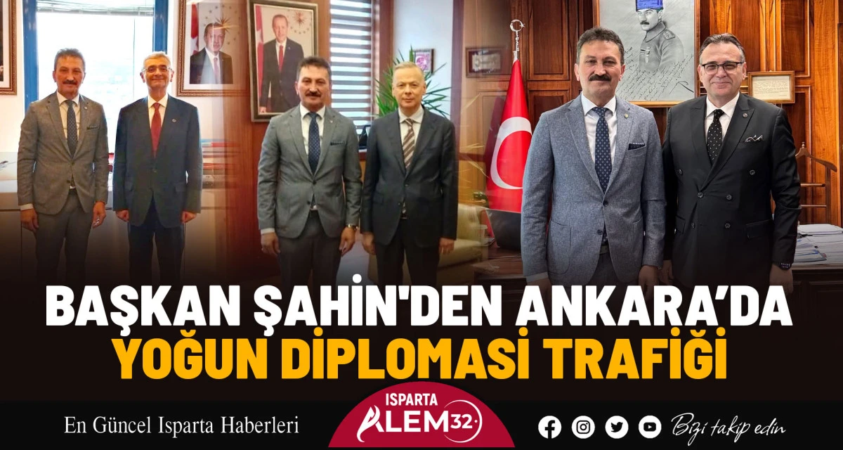 Başkan Şahin'den Ankara’da Yoğun Diplomasi Trafiği