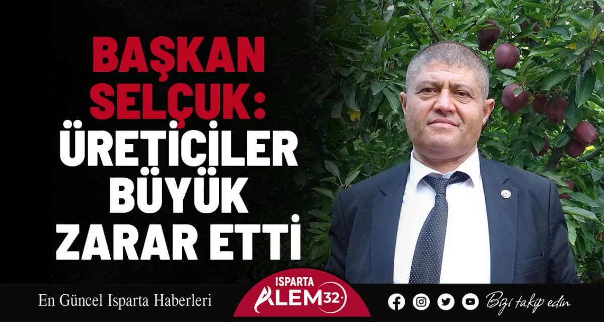 Başkan Selçuk: Üreticiler Büyük Zarar Etti 