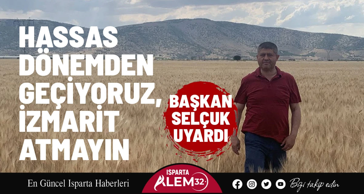 BAŞKAN SELÇUK UYARDI: HASSAS DÖNEMDEN GEÇİYORUZ, İZMARİT ATMAYIN