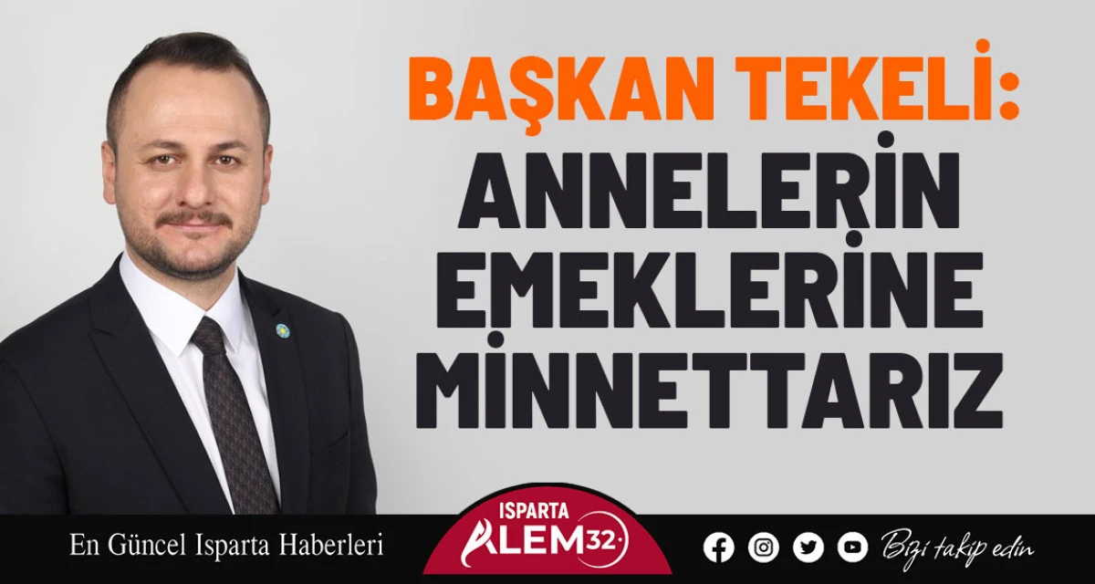 BAŞKAN TEKELİ: ANNELERİN EMEKLERİNE MİNNETTARIZ
