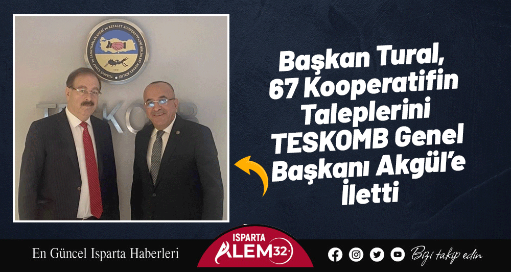 Başkan Tural, 67 Kooperatifin Taleplerini  TESKOMB Genel Başkanı Akgül’e İletti