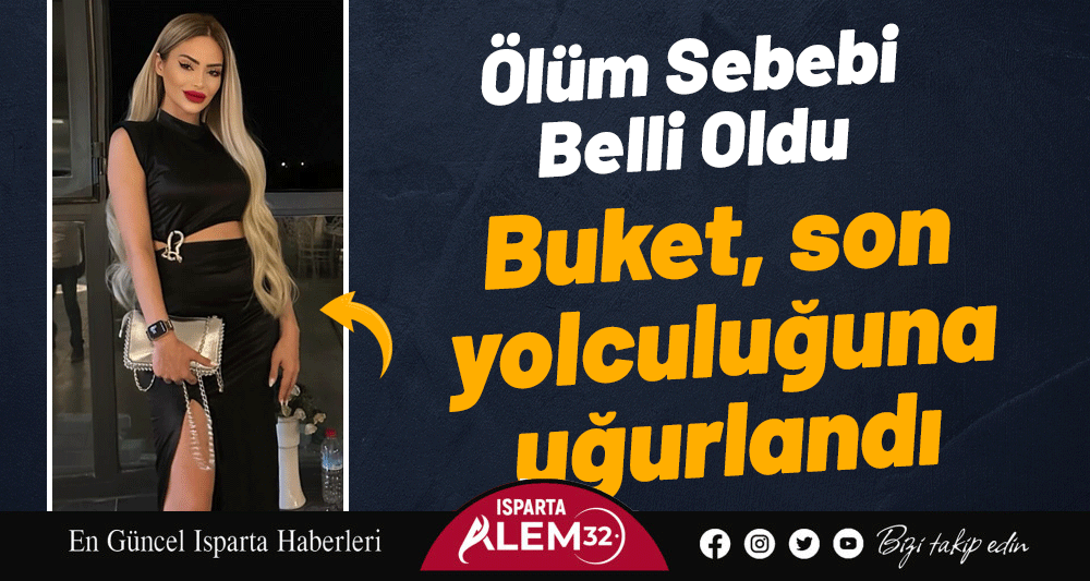 Buket, son yolculuğuna uğurlandı