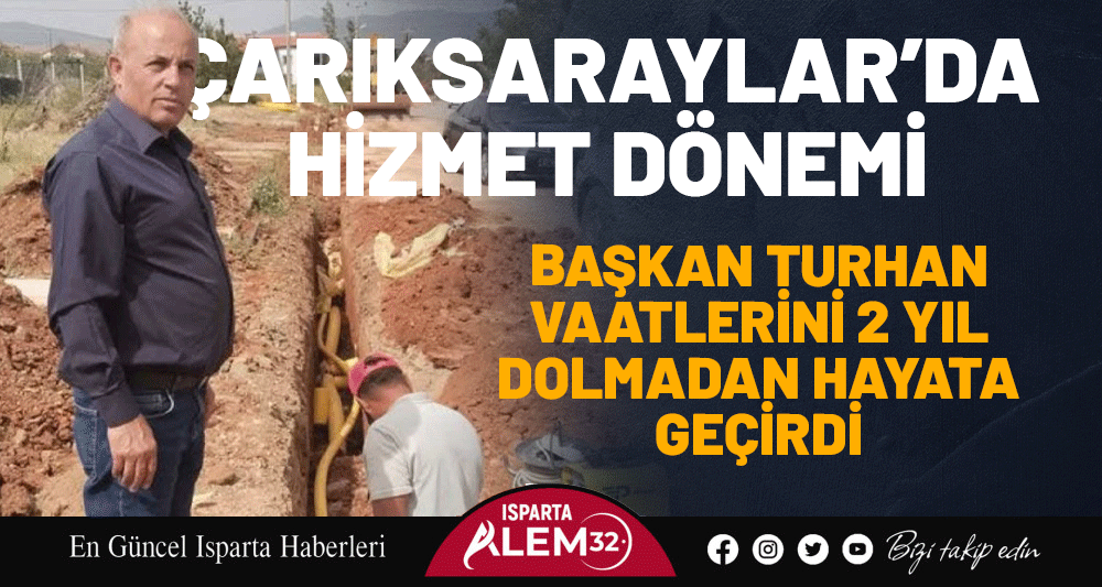 &Ccedil;ARIKSARAYLAR&rsquo;DA HİZMET D&Ouml;NEMİ: BAŞKAN TURHAN VAATLERİNİ 2 YIL DOLMADAN HAYATA GE&Ccedil;İRDİ