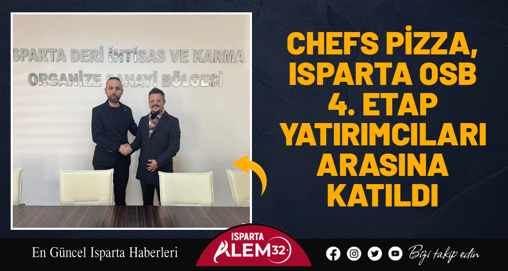CHEFS PİZZA, ISPARTA OSB 4. ETAP YATIRIMCILARI ARASINA KATILDI