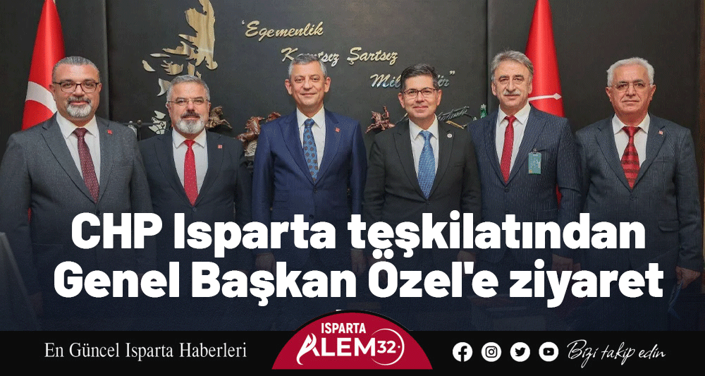 CHP Isparta teşkilatından Genel Başkan Özel'e ziyaret