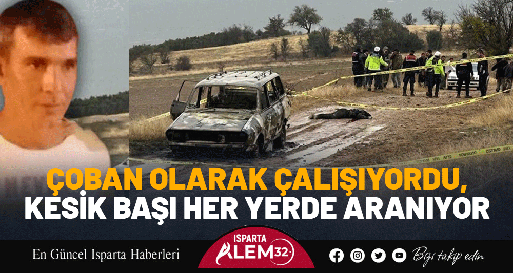 ÇOBAN OLARAK ÇALIŞIYORDU, KESİK BAŞI HER YERDE ARANIYOR
