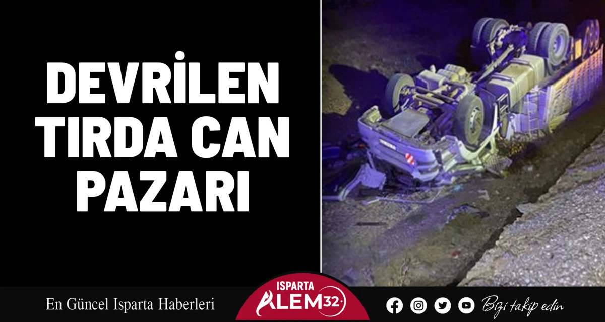 DEVRİLEN TIRDA CAN PAZARI