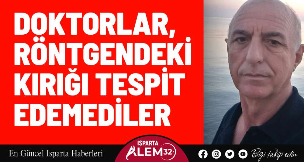 Doktorlar röntgendeki kırığı tespit edemediler