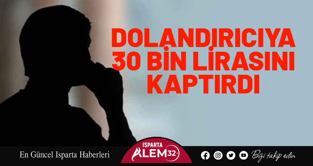 DOLANDIRICIYA 30 BİN LİRASINI KAPTIRDI