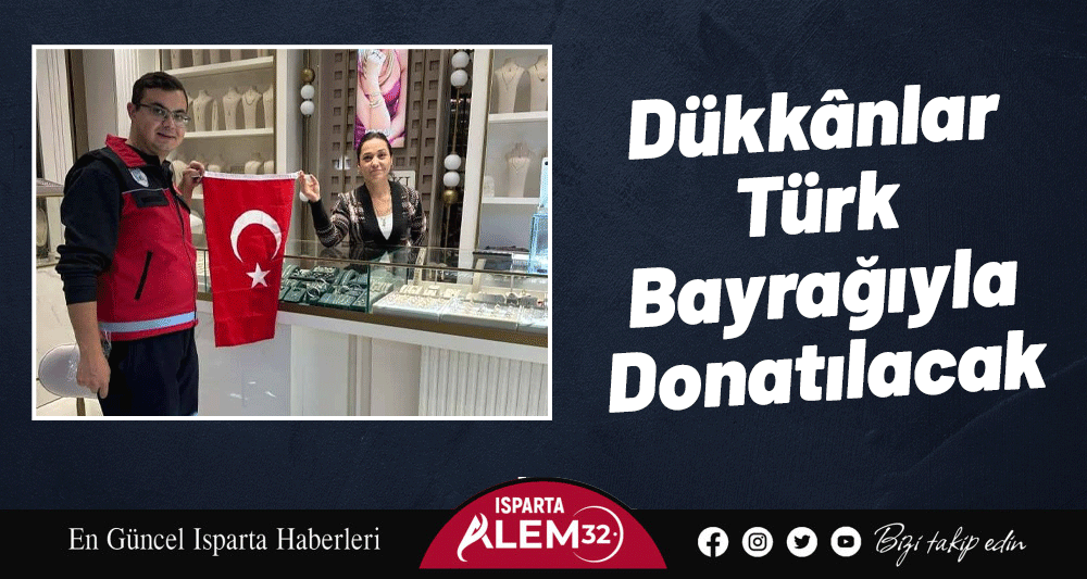 Dükkânlar Türk  Bayrağıyla Donatılacak
