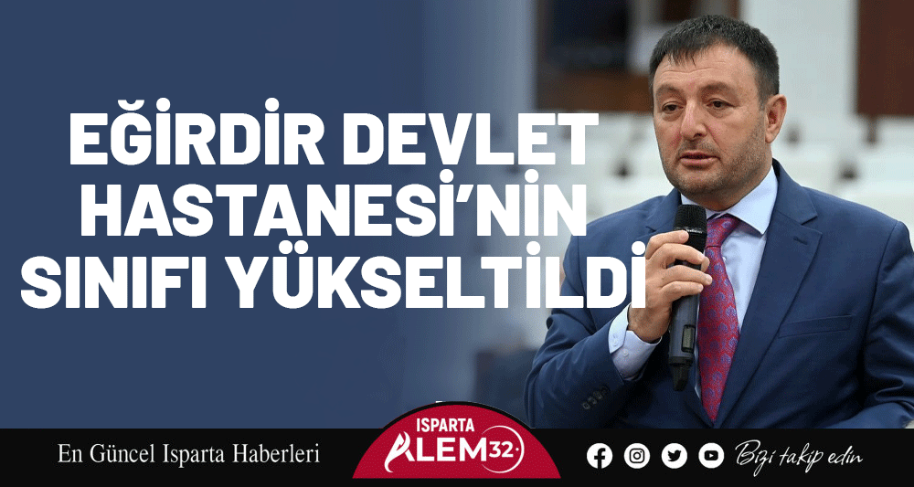 Eğirdir Devlet Hastanesi’nin Sınıfı Yükseltildi
