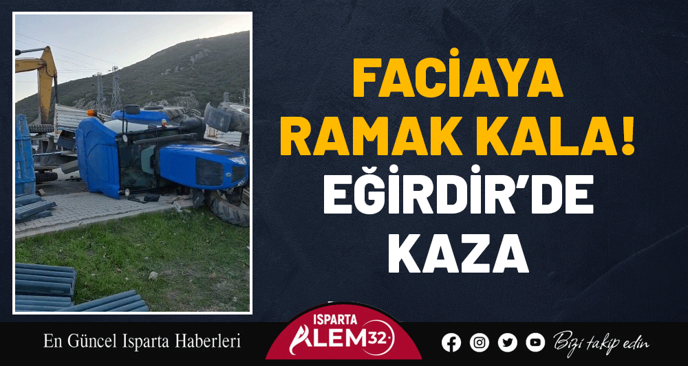 EĞİRDİR’DE AKIL ALMAZ KAZA
