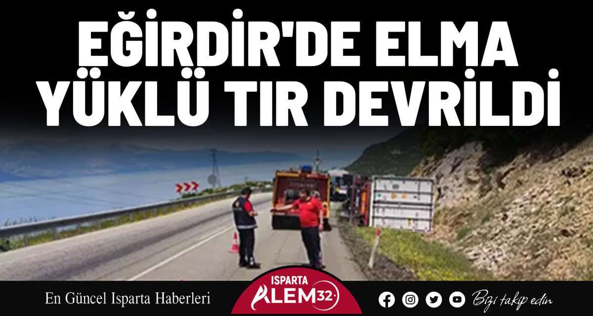 Eğirdir'de Elma Yüklü Tır Devrildi