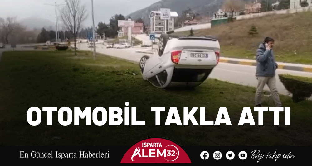Eğirdir&rsquo;de Otomobil Takla Attı