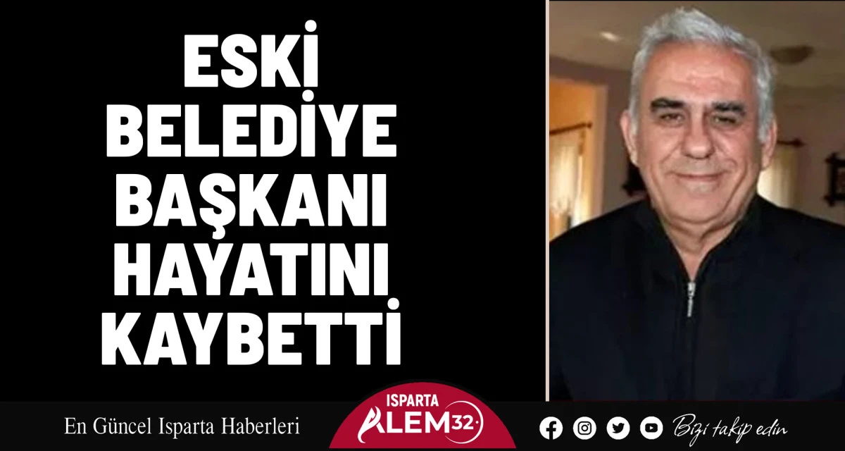 ESKİ BELEDİYE BAŞKANI HAYATINI KAYBETTİ