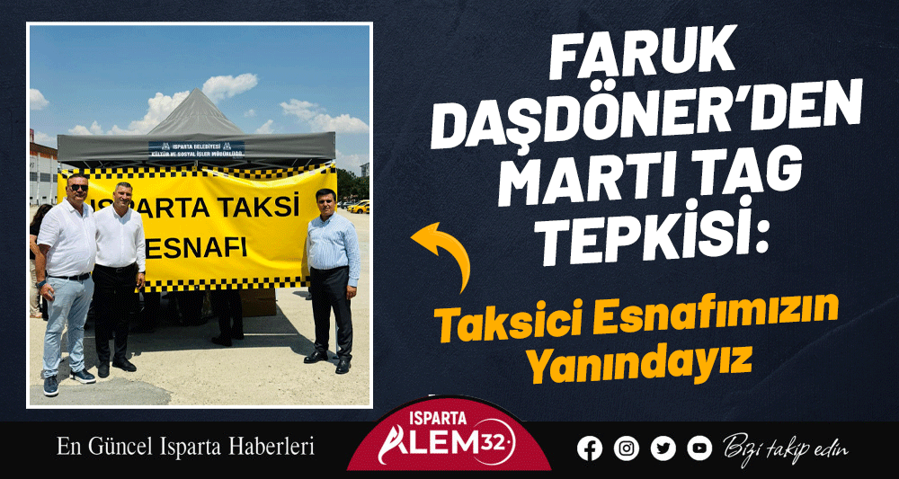 FARUK DAŞDÖNER’DEN MARTI TAG TEPKİSİ: TAKSİCİ ESNAFIMIZIN YANINDAYIZ