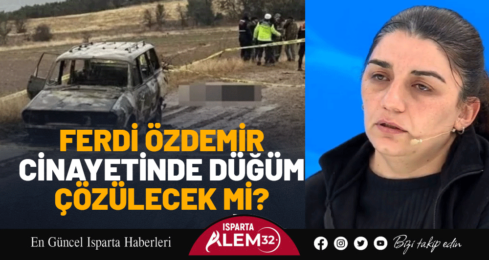 FERDİ &Ouml;ZDEMİR CİNAYETİNDE D&Uuml;Ğ&Uuml;M &Ccedil;&Ouml;Z&Uuml;LECEK Mİ?